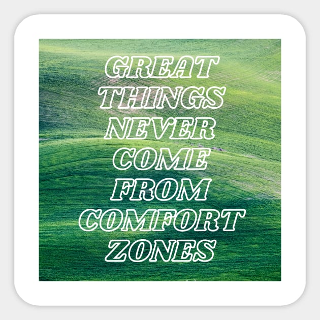 Great Things Never Come From Comfort Zones Sticker by mazdesigns